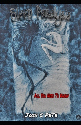 Coperta cărții 'Sleep Paralysis: All You Need To Know - Josh C. Pete'
