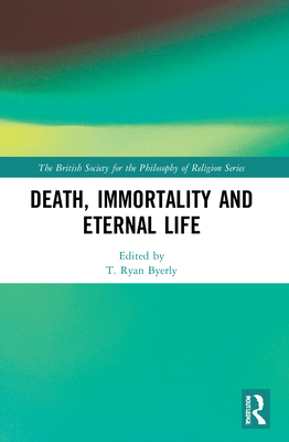 Coperta cărții 'Death, Immortality, and Eternal Life - T. Ryan Byerly'
