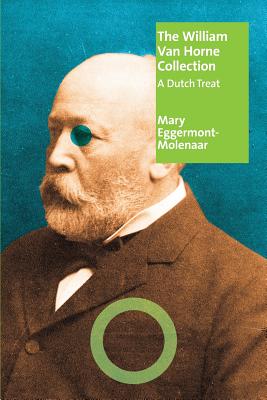 The William Van Horne Collection: A Dutch Treat - Mary Eggermont- Molenaar