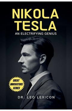 Coperta cărții 'Nikola Tesla: An Electrifying Genius - Leo Lexicon'