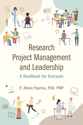 Research Project Management and Leadership: A Handbook for Everyone - P. Alison Paprica