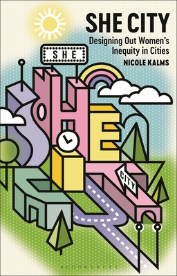 She City: Designing Out Women's Inequity in Cities - Nicole Kalms