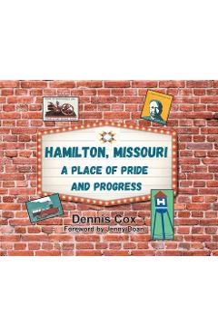 Hamilton, Missouri: A Place of Pride and Progress - Dennis Cox