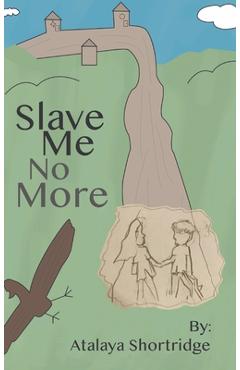 Coperta cărții 'Slave Me No More - Atalaya Shortridge'