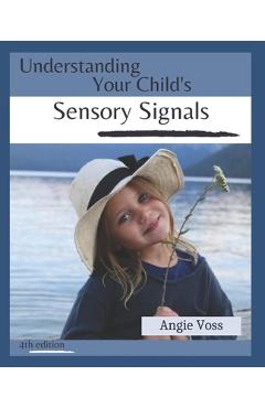 Poza produsului Understanding Your Child's Sensory Signals - Angie Voss