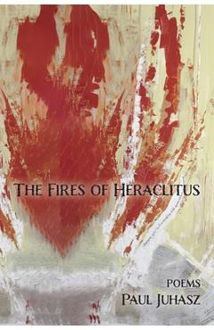 Poza produsului The Fires of Heraclitus - Paul Juhasz
