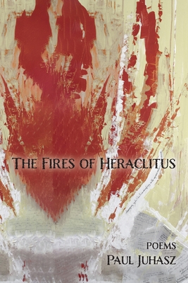 The Fires of Heraclitus - Paul Juhasz