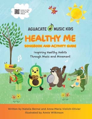 Healthy Me Songbook and Activity Guide: Inspiring Healthy Habits Through Music and Movement - Anna-maria Violich-olivier