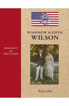 Coperta cărții 'Presidents and First Ladies-Woodrow & Edith Wilson - Ruth Ashby'