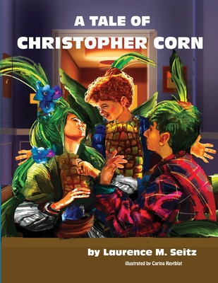 A Tale of Christopher Corn - Laurence M. Seitz