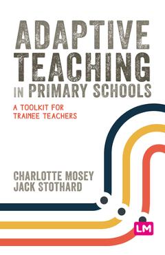 Coperta cărții 'Adaptive Teaching in Primary Schools: A Toolkit for Trainee Teachers - Charlotte Mosey'