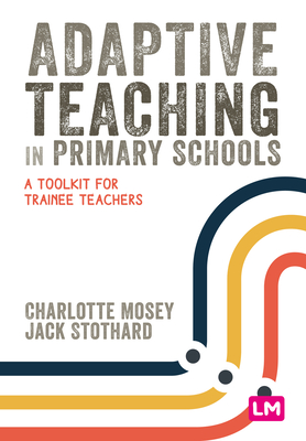 Coperta cărții 'Adaptive Teaching in Primary Schools: A Toolkit for Trainee Teachers - Charlotte Mosey'