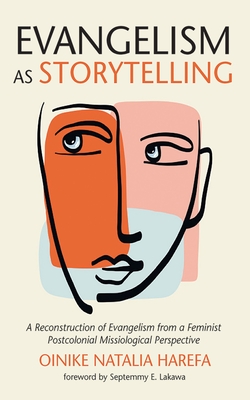 Evangelism as Storytelling: A Reconstruction of Evangelism from a Feminist Postcolonial Missiological Perspective - Oinike Natalia Harefa