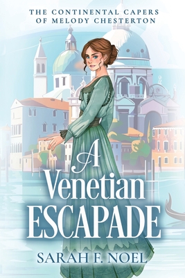 A Venetian Escapade: A Historical Romance Mystery - Sarah F. Noel