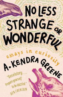 Poza produsului No Less Strange or Wonderful: Essays - A. Kendra Greene