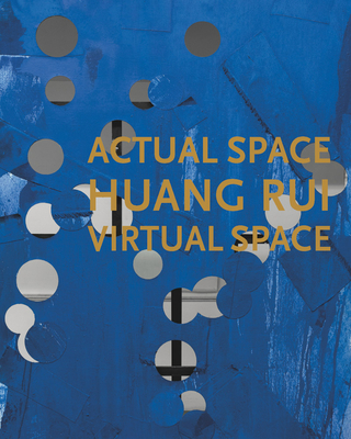 Huang Rui: Actual Space, Virtual Space - Huang Rui