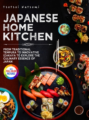 Japanese Home Kitchen: From Traditional Tempura to Innovative Izakaya to Explore the Culinary Essence of Japan.｜Full Color Edition - Betty J. Lawson
