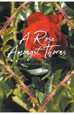 Coperta cărții 'A Rose Amongst Thorns - Semone Deon King'