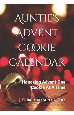 Coperta cărții 'Auntie's Advent Cookie Calendar: Honoring Advent One Cookie At A Time - J. C. Breaux'
