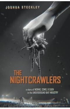 The Nightcrawlers: A Story of Worms, Cows, and Cash in the Underground Bait Industry Volume 17 - Joshua Steckley