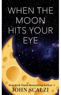 Poza produsului When the Moon Hits Your Eye - John Scalzi