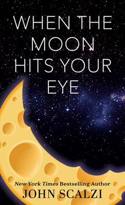 When the Moon Hits Your Eye - John Scalzi