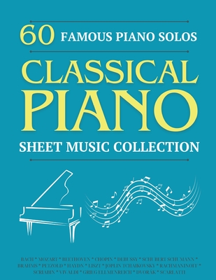 Coperta cărții '60 Famous Piano Solos: PIANO SHEET MUSIC COLLECTION (Classical Piano Sheet Music) - Sam Jhonson'