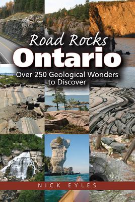Coperta cărții 'Road Rocks Ontario: Over 250 Geological Wonders to Discover - Nick Eyles'