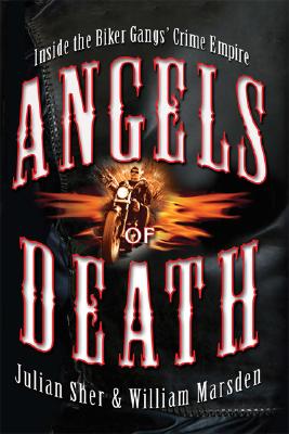 Angels of Death: Inside the Biker Gangs' Crime Empire - Julian Sher