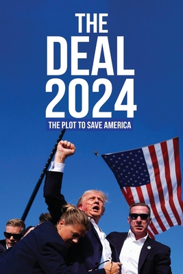 The Deal 2024: The Plot to Save America - B. A. Kindman