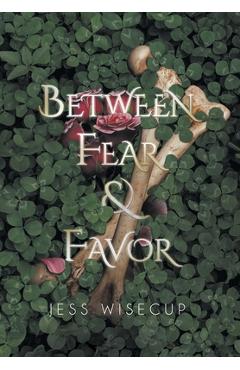 Coperta cărții 'Between Fear and Favor - Jess Wisecup'
