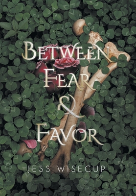 Coperta cărții 'Between Fear and Favor - Jess Wisecup'