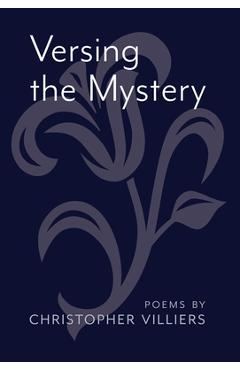Coperta cărții 'Versing the Mystery: Poems - Christopher Villiers'