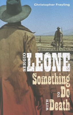 Coperta cărții 'Sergio Leone: Something to Do with Death - Christopher Frayling'