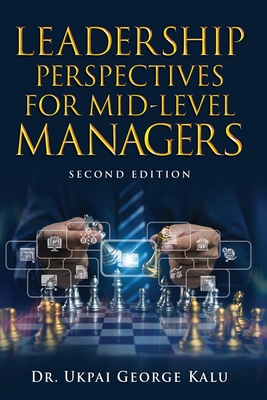 Leadership Perspectives for Mid-Level Managers - Ukpai George Kalu