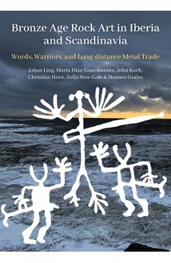 Coperta cărții 'Bronze Age Rock Art in Iberia and Scandinavia: Words, Warriors, and Long-Distance Metal Trade - Johan Ling'