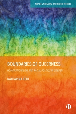 Boundaries of Queerness: Homonationalism and Racial Politics in Sweden - Katharina Kehl