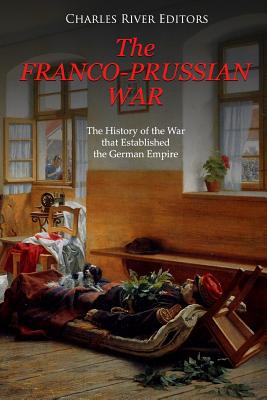 Coperta cărții 'The Franco-Prussian War: The History of the War that Established the German Empire -'