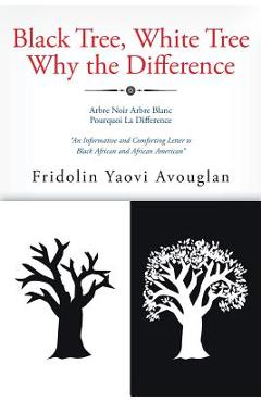 Coperta cărții 'Black Tree, White Tree, Why The Difference? - Fridolin Yaovi Avouglan'