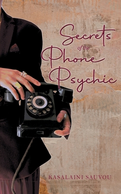 Secrets of the Phone Psychic - Kasalaini Sauvou