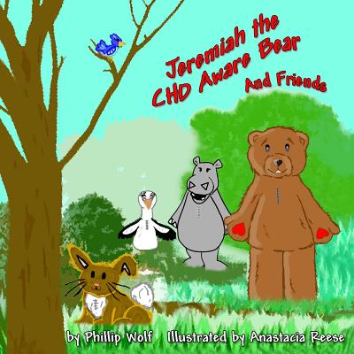 Jeremiah the CHD Aware Bear and Friends: A Story for Children Touched by Congenital Heart Disease - Anastacia Reese