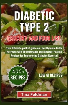 Coperta cărții 'Diabetic Type 2 Grocery and Food List: Your Ultimate pocket guide on Low Glycemic Index Nutrition with 30 Delectable'