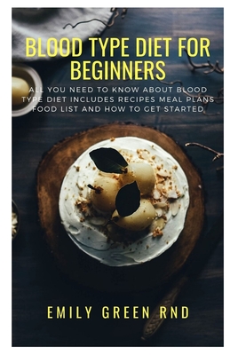 Blood Type Diet for Beginners: All you need to know about blood type diet includes recipes meal plans, food list and how to get started - Emily Green Rnd