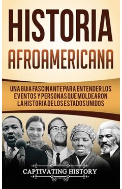 Poza produsului Historia Afroamericana: Una Guía Fascinante para entender los eventos y personas que moldearon la Historia de los Estados Unidos - Captivating History
