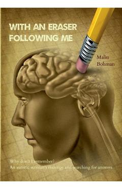 Poza produsului With an eraser following me: Why don't I remember? An autistic woman's musings and searching for answers - Malin Bohman