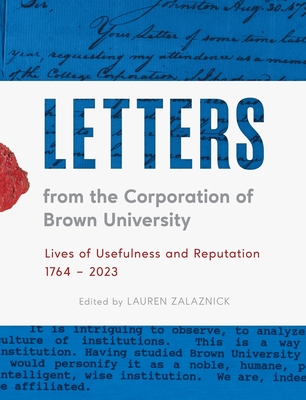 Letters from the Corporation of Brown University: Lives of Usefulness and Reputation, 1764 - 2023 - Lauren Zalaznick