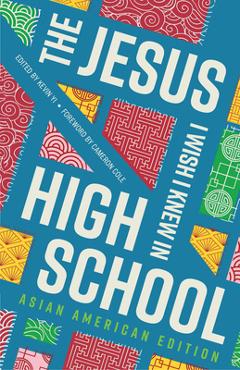 Coperta cărții 'The Jesus I Wish I Knew in High School Asian American Edition - Kevin Yi'