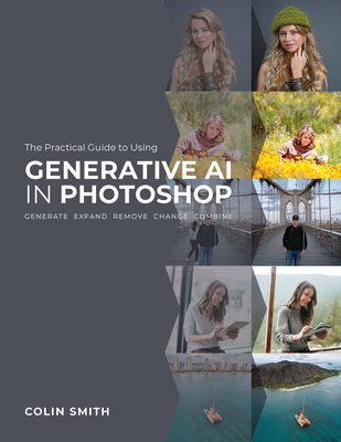 The Practical Guide to Using Generative AI in Photoshop - Colin Smith