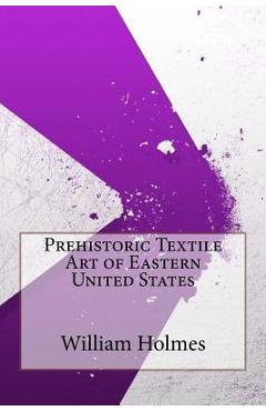 Coperta cărții 'Prehistoric Textile Art of Eastern United States - William H. Holmes'