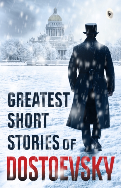 Greatest Short Stories of Dostoevsky - Fyodor Dostoevsky